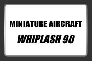 MINIATURE AIRCRAFT WHIPLASH 90